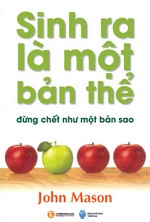 Sinh Ra Là Một Bản Thể, Đừng Chết Như Một Bản Sao