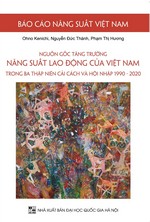 NGUỒN GỐC TĂNG TRƯỞNG NĂNG SUẤT LAO ĐỘNG CỦA VIỆT NAM TRONG BA THẬP NIÊN CẢI CÁCH VÀ HỘI NHẬP, 1990-2020