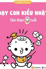 Dạy Con Kiểu Nhật - Giai Đoạn 0 Tuổi