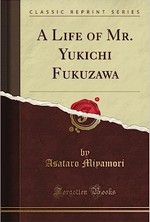 A Life of Mr. Yukichi Fukuzawa