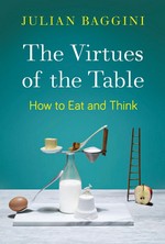 The Virtues of the Table: How to Eat and Think