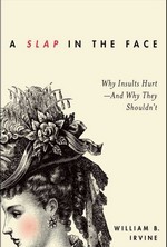 A Slap in the Face: Why Insults Hurt--And Why They Shouldn't 1st Edition