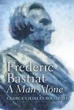 Frederic Bastiat: A Man Alone