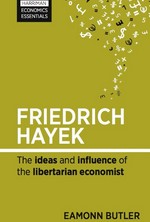 Friedrich Hayek: The Ideas and Influence of the Libertarian Economist