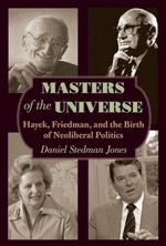 Masters of the Universe: Hayek, Friedman, and the Birth of Neoliberal Politics