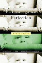 The Case against Perfection: Ethics in the Age of Genetic Engineering