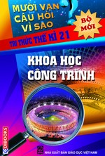 10 Vạn Câu Hỏi Vì Sao? Khoa Học Công Trình