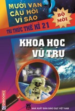 10 Vạn Câu Hỏi Vì Sao? Khoa Học Vũ Trụ