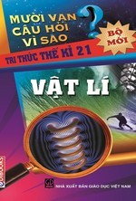 10 Vạn Câu Hỏi Vì Sao? Vật Lý