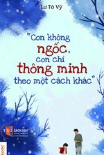 Con Không Ngốc, Con Chỉ Thông Minh Theo Một Cách Khác