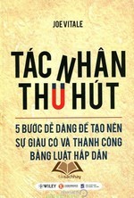 Tác Nhân Thu Hút: 5 Bước Dễ Dàng Để Tạo Nên Sự Giàu Có Và Thành Công Bằng Luật Hấp Dẫn